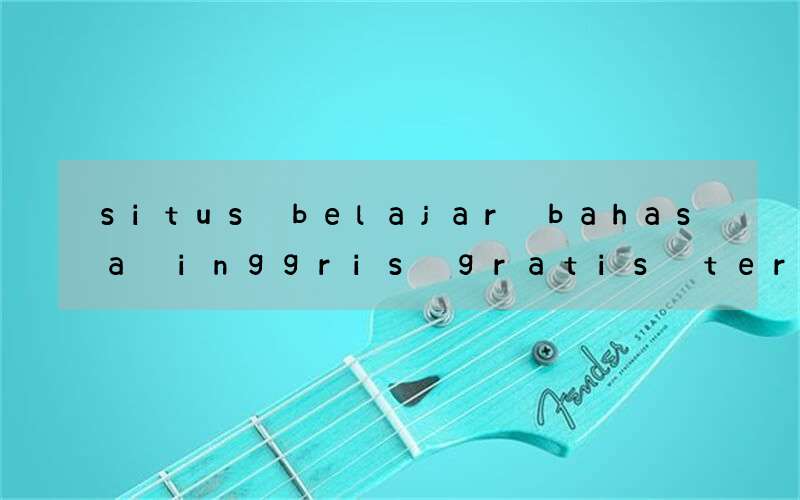 situs belajar bahasa inggris gratis terbaik bersama tutor